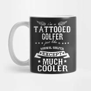 I’M A Tattooed Golfer Just Like A Normal Golfer Except Much Cooler Mug